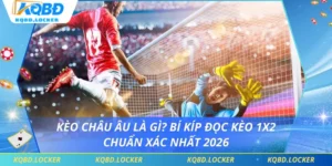 Kèo Châu Âu Là Gì? Bí Kíp Đọc Kèo 1X2 Chuẩn Xác Nhất 2026