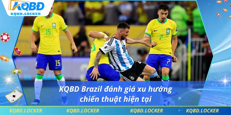 KQBD Brazil đánh giá xu hướng chiến thuật hiện tại