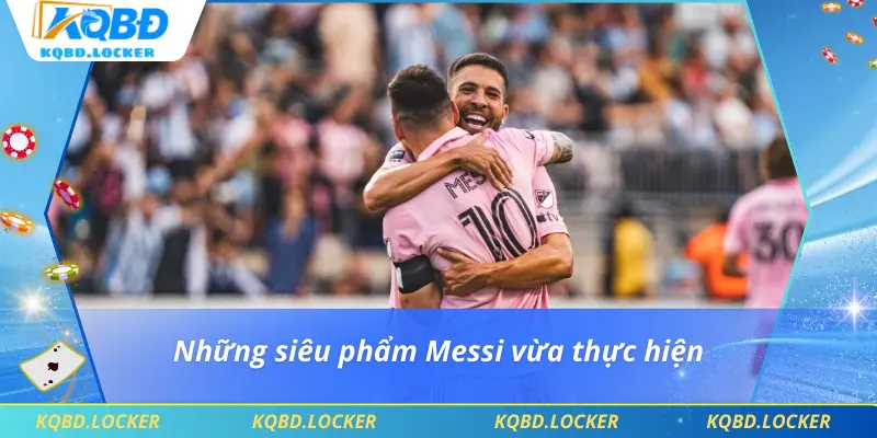 Những siêu phẩm Messi vừa thực hiện