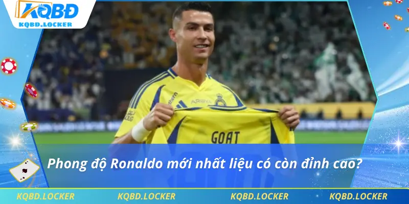 Phong độ Ronaldo mới nhất liệu có còn đỉnh cao?
