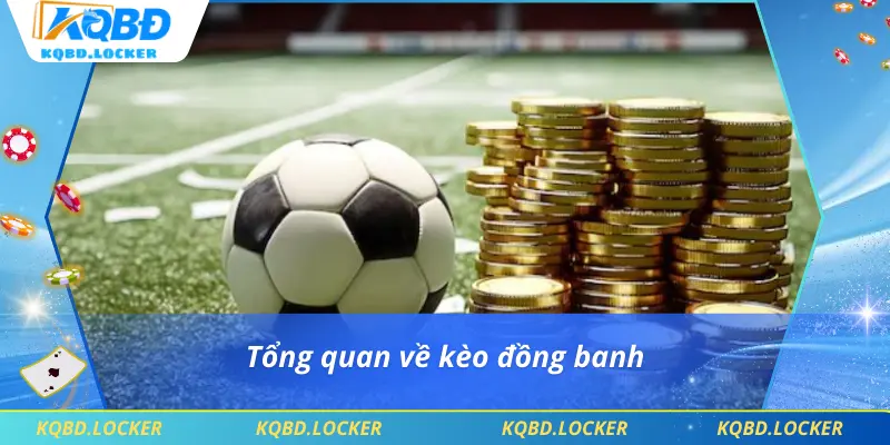 Tổng quan về kèo đồng banh